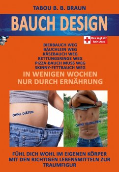 Bauch-Design: Bauch weg, Käse-, Pizza- Bierbauch weg, Rettungsringe weg. In wenigen Wochen, nur durch Ernährung (eBook, ePUB) - Brown, Tabou B. B.
