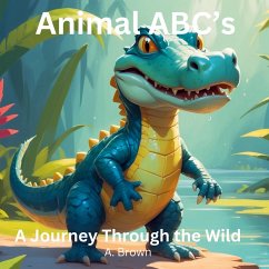 Animal ABC's A Journey Through The Wild - Brown, A.