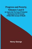 Progress and Poverty, Volumes I and II; An Inquiry into the Cause of Industrial Depressions and of Increase of Want with Increase of Wealth