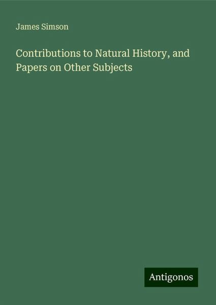 Contributions to Natural History, and Papers on Other Subjects