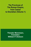 The Provinces of the Roman Empire, from Caesar to Diocletian (Volume 1)