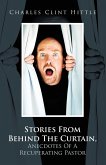 Stories From Behind The Curtain, Anecdotes Of A Recuperating Pastor Stories From Behind The Curtain, Anecdotes Of A Recuperating Pastor