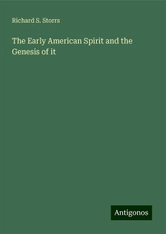 The Early American Spirit and the Genesis of it - Storrs, Richard S.