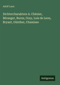 Cover Dichtercharaktere A. Chénier, Béranger, Burns, Gray, Luis de Leon, Bryant, Günther, Chamisso