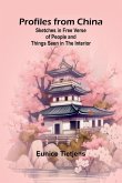 Profiles from China; Sketches in Free Verse of People and Things Seen in the Interior