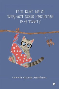 It's Just Life! Why Get Your Knickers in a Twist? Cover It's Just Life! Why Get Your Knickers in a Twist?