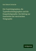 Die Copirtelegraphen, die Typendrucktelegraphen und die Doppeltelegraphie. Ein Beitrag zur Geschichte der electrischen Telegraphie