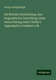 Die Brueder Senckenberg: eine biographische Darstellung; nebst einem Anhang ueber Goethe's Jugendzeit in Frankfurt a.M.