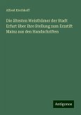 Die ältesten Weisthümer der Stadt Erfurt über ihre Stellung zum Erzstift Mainz aus den Handschriften Die ältesten Weisthümer der Stadt Erfurt über ihre Stellung zum Erzstift Mainz aus den Handschriften