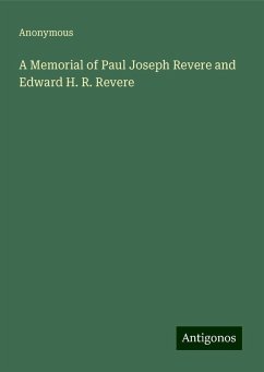 A Memorial of Paul Joseph Revere and Edward H. R. Revere - Anonymous