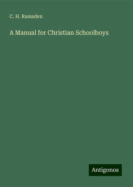 A Manual for Christian Schoolboys A Manual for Christian Schoolboys
