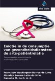 Emotie in de consumptie van gezondheidsdiensten: de arts-patiëntrelatie Emotie in de consumptie van gezondheidsdiensten: de arts-patiëntrelatie
