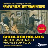 Sherlock Holmes und die Jagd nach Professor Flax (Seine weltberühmten Abenteuer, Folge 37) (MP3-Download)