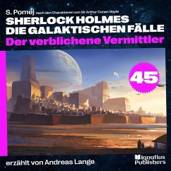 Der verblichene Vermittler (Sherlock Holmes - Die galaktischen Fälle, Folge 45) (MP3-Download) - Doyle, Sir Arthur Conan; Pomej, S.