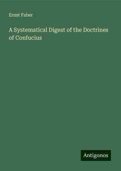 A Systematical Digest of the Doctrines of Confucius - Faber, Ernst