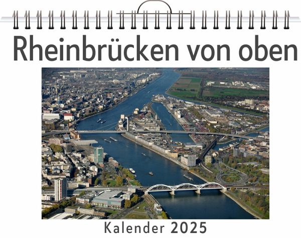 Rheinbrücken von oben - (Wandkalender 2025, Kalender DIN A4 quer, Monatskalender im Querformat mit Kalendarium, das perfekte Geschenk) Rheinbrücken von oben - (Wandkalender 2025, Kalender DIN A4 quer, Monatskalender im Querformat mit Kalendarium, das perfekte Geschenk)