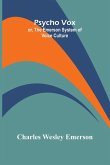 Psycho Vox; or, The Emerson System of Voice Culture Psycho Vox; or, The Emerson System of Voice Culture