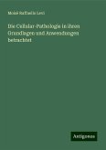 Die Cellular-Pathologie in ihren Grundlagen und Anwendungen betrachtet Die Cellular-Pathologie in ihren Grundlagen und Anwendungen betrachtet