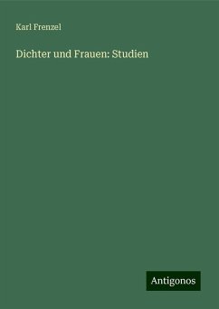 Dichter und Frauen: Studien - Frenzel, Karl