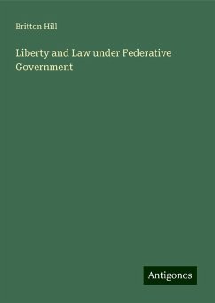 Liberty and Law under Federative Government - Hill, Britton