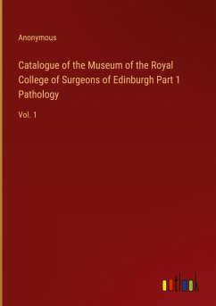 Catalogue of the Museum of the Royal College of Surgeons of Edinburgh Part 1 Pathology