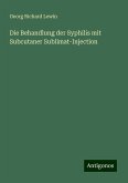 Die Behandlung der Syphilis mit Subcutaner Sublimat-Injection