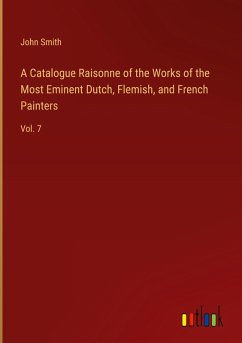 A Catalogue Raisonne of the Works of the Most Eminent Dutch, Flemish, and French Painters