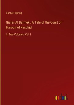 Giafar Al Barmeki, A Tale of the Court of Haroun Al Raschid