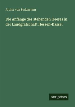 Cover Die Anfänge des stehenden Heeres in der Landgrafschaft Hessen-Kassel