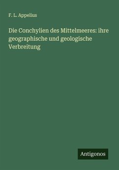 Die Conchylien des Mittelmeeres: ihre geographische und geologische Verbreitung - Appelius, F. L.