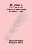 The Village in the Mountains; Conversion of Peter Bayssière; and History of a Bible The Village in the Mountains; Conversion of Peter Bayssière; and History of a Bible