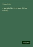 A Manual of Fret Cutting and Wood Carving