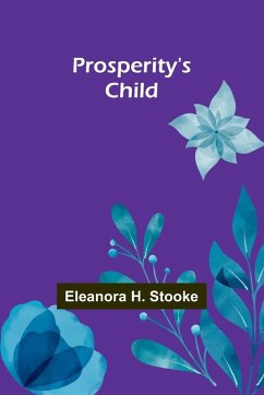 Prosperity's child - H. Stooke, Eleanora Prosperity's child - H. Stooke, Eleanora