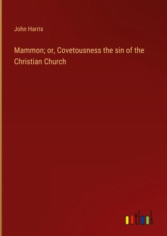 Mammon; or, Covetousness the sin of the Christian Church
