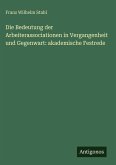 Die Bedeutung der Arbeiterassociationen in Vergangenheit und Gegenwart: akademische Festrede
