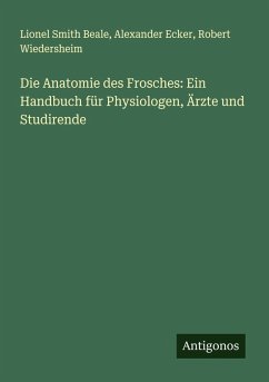 Cover Die Anatomie des Frosches: Ein Handbuch für Physiologen, Ärzte und Studirende