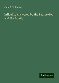 Infidelity Answered by the Father-God and His Family - Robinson, John B.