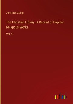 The Christian Library. A Reprint of Popular Religious Works