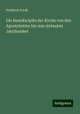 Die Bussdisciplin der Kirche von den Apostelzeiten bis zum siebenten Jahrhundert Die Bussdisciplin der Kirche von den Apostelzeiten bis zum siebenten Jahrhundert