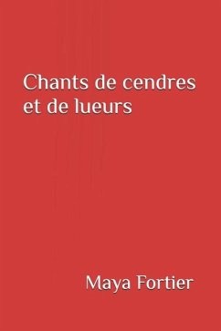 Chants de cendres et de lueurs - Fortier, Maya