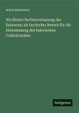 Die älteste Rechtsverfassung der Baiwaren: als factischer Beweis für die Abstammung des baierischen Volksstammes