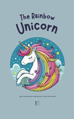 The Rainbow Unicorn And Other Bilingual Italian-English Stories for Children Cover The Rainbow Unicorn And Other Bilingual Italian-English Stories for Children