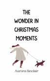 The Wonder in Christmas Moments The Wonder in Christmas Moments