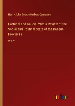 Portugal and Galicia: With a Review of the Social and Political State of the Basque Provinces