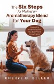 The Six Steps for Making an Aromatherapy Blend for Your Dog The Six Steps for Making an Aromatherapy Blend for Your Dog