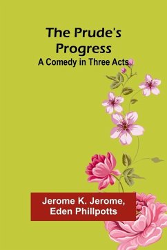 The Prude's Progress - K Jerome, Jerome; Phillpotts, Eden The Prude's Progress - K Jerome, Jerome; Phillpotts, Eden