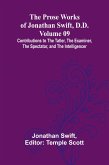 The Prose Works of Jonathan Swift, D.D. - Volume 09; Contributions to The Tatler, The Examiner, The Spectator, and The Intelligencer