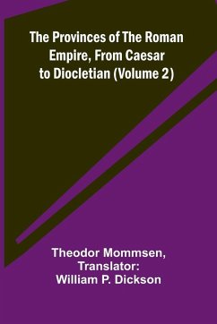 The Provinces of the Roman Empire, from Caesar to Diocletian (Volume 2) - Mommsen, Theodor