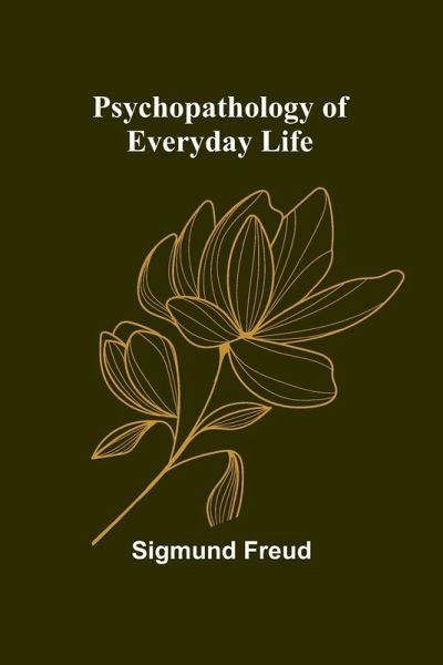 Psychopathology of Everyday Life Psychopathology of Everyday Life