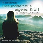 Gesundheit aus eigener Kraft - Der Schlüssel zur Heilung liegt in dir selbst (MP3-Download)